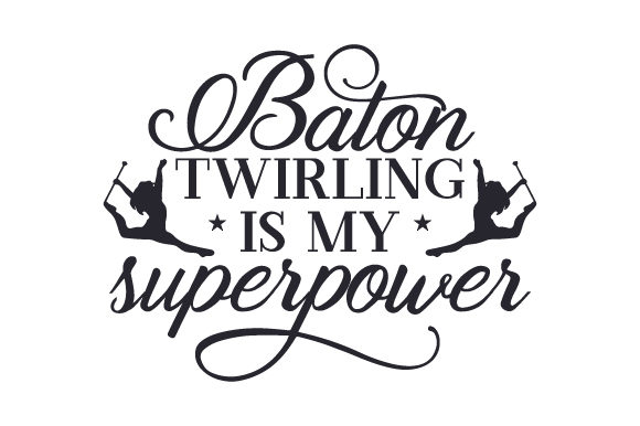 Baton Twirling is My Superpower