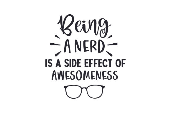 Being a Nerd is a Side Effect of Awesomeness