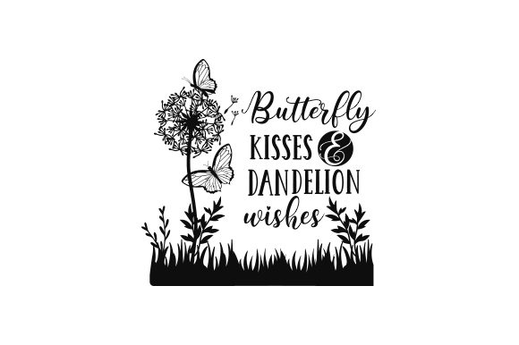 Butterfly Kisses & Dandelion Wishes