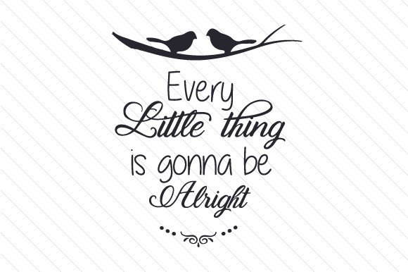 Every Little Thing is Gonna Be Alright