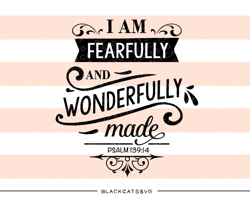 I Am Fearfully and Wonderfully Made – Psalm 139:14