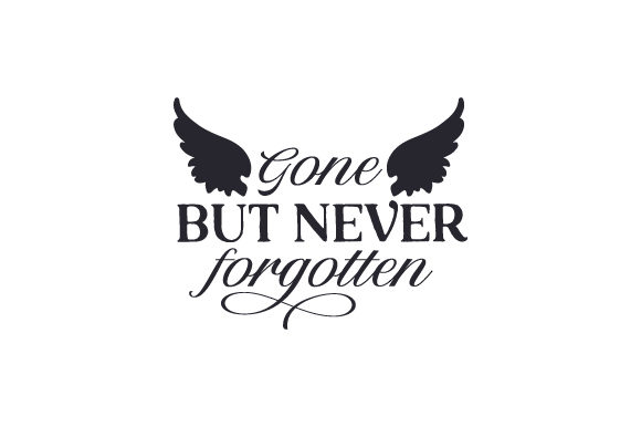 Gone but Never Forgotten