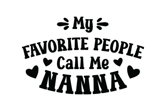 My Favorite People Call Me Nanna