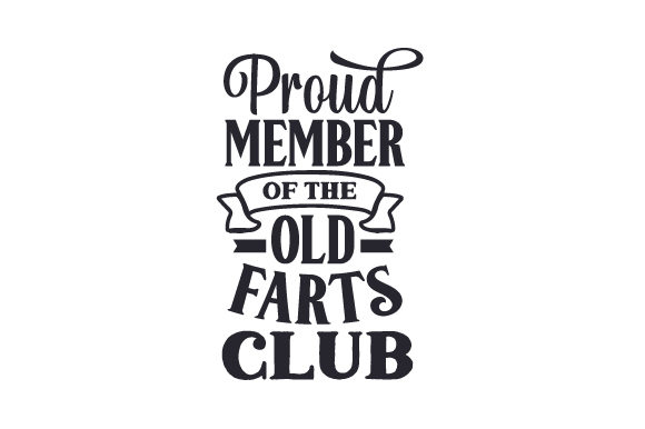 Proud Member of the Old Farts Club