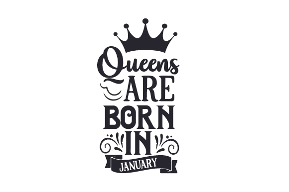 Queens Are Born in January