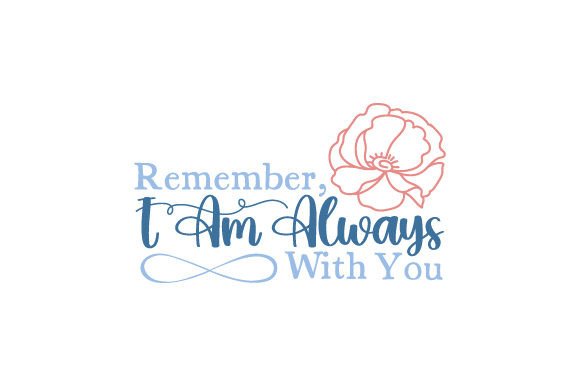 Remember, I Am Always with You