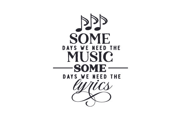 Some Days We Need the Music Some Days We Need the Lyrics