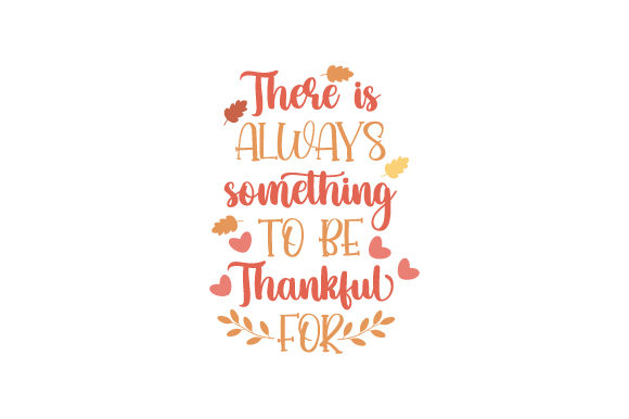 There is Always Something to Be Thankful for