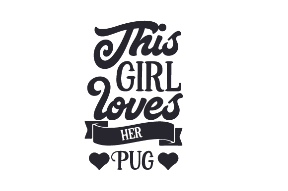 This Girl Loves Her Pug