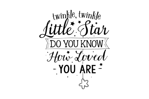 Twinkle, Twinkle Little Star. Do You Know How Loved You Are