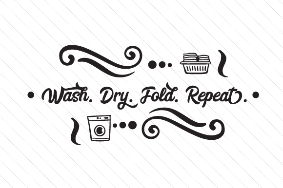 Wash Dry Fold Repeat