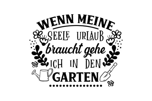 Wenn Meine Seele Urlaub Braucht Gehe Ich in Den Garten