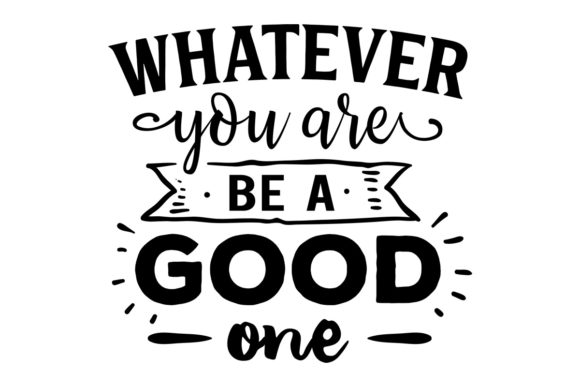 Whatever You Are Be a Good One